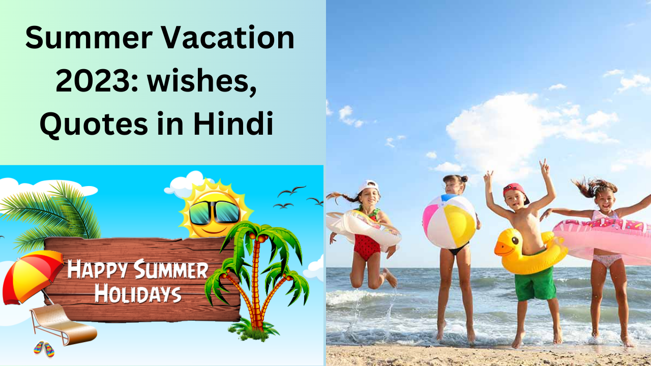 Summer vacation, happy summer vacation, summer vacation 2023 wishes quotes