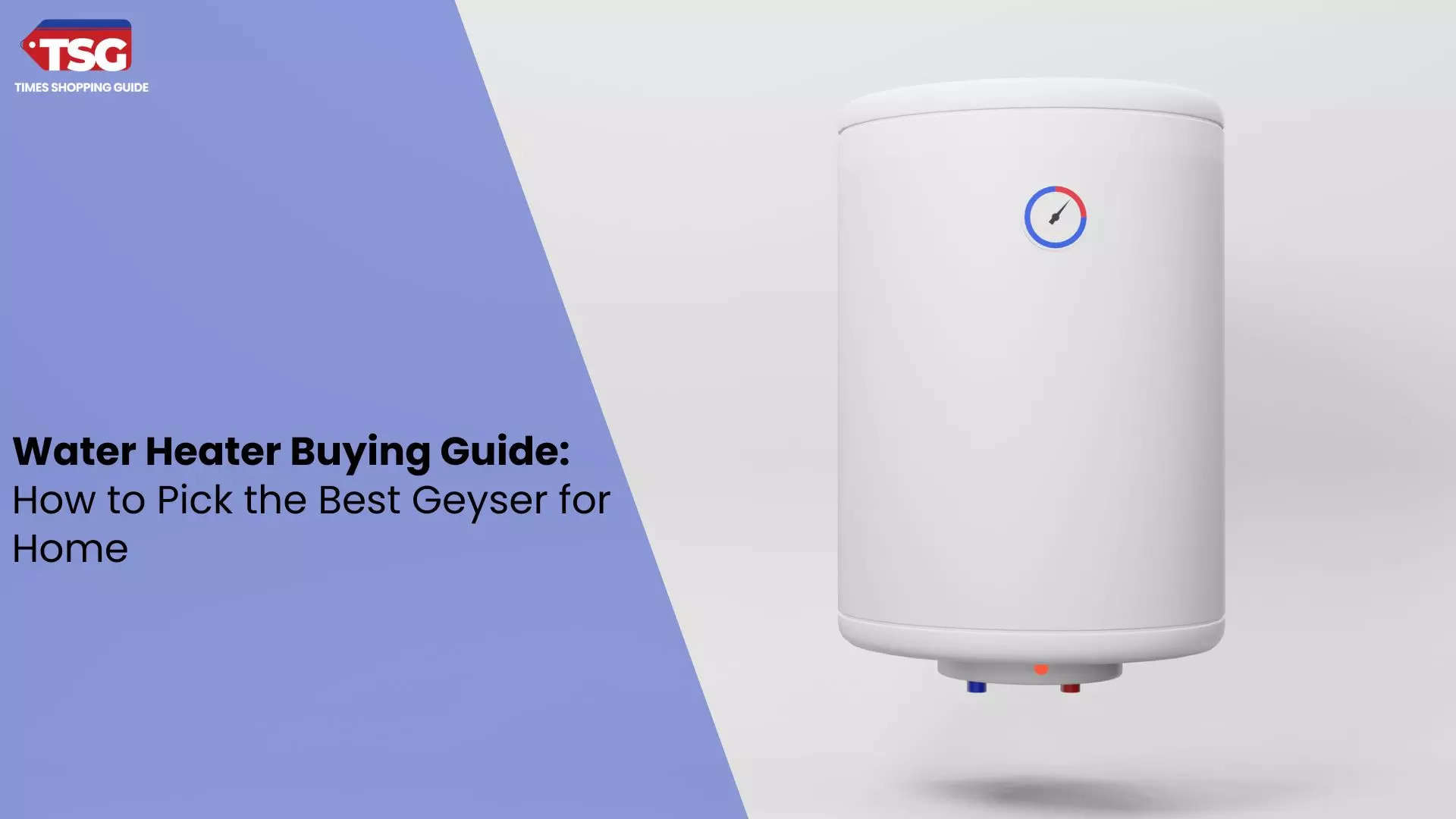 Water Heater Buying Guide: How to Pick the Best Geyser for Home