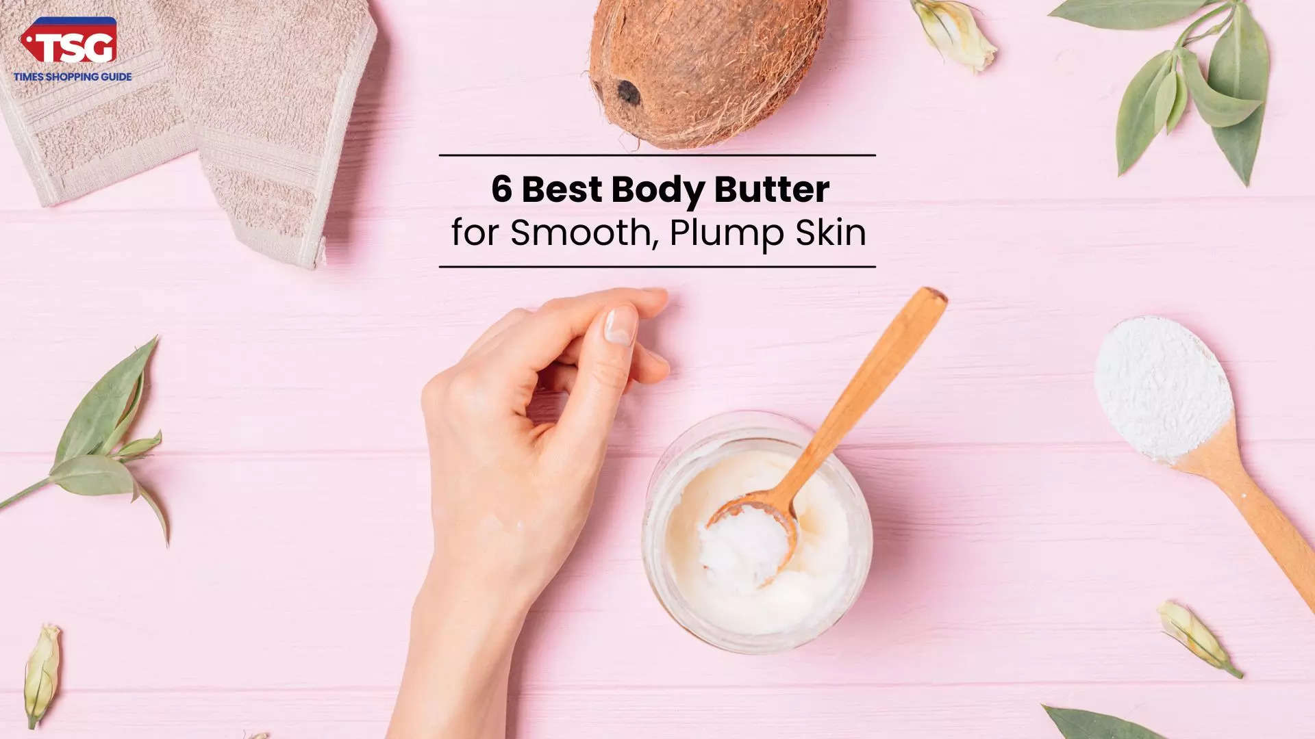 6 Best Body Butters for Smooth, Plump Skin