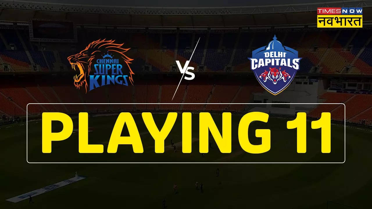 CSK vs DC Playing XI IPL 2023