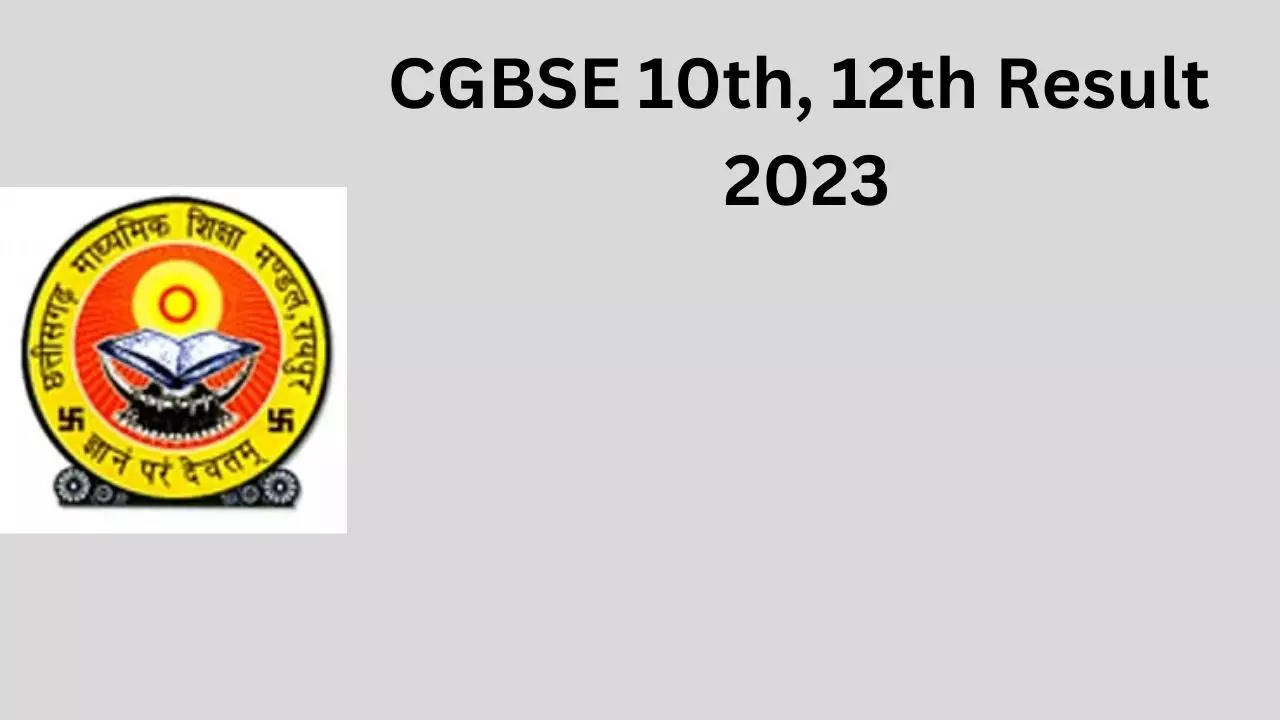 CGBSE Result 2023, ​CGBSE 10th Result 2023​, ​CGBSE 12th Result 2023