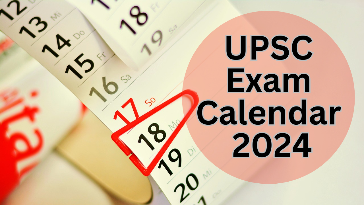 UPSC Exam Calendar 2024 UPSC exam calendar 2024 has been released for