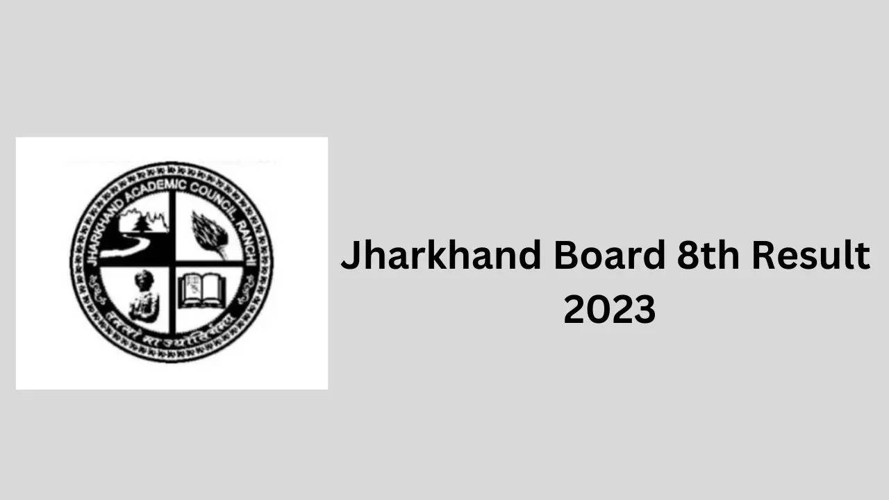 Jharkhand Board 8th Result 2023, Jharkhand Board Result 2023, JAC 8th Result