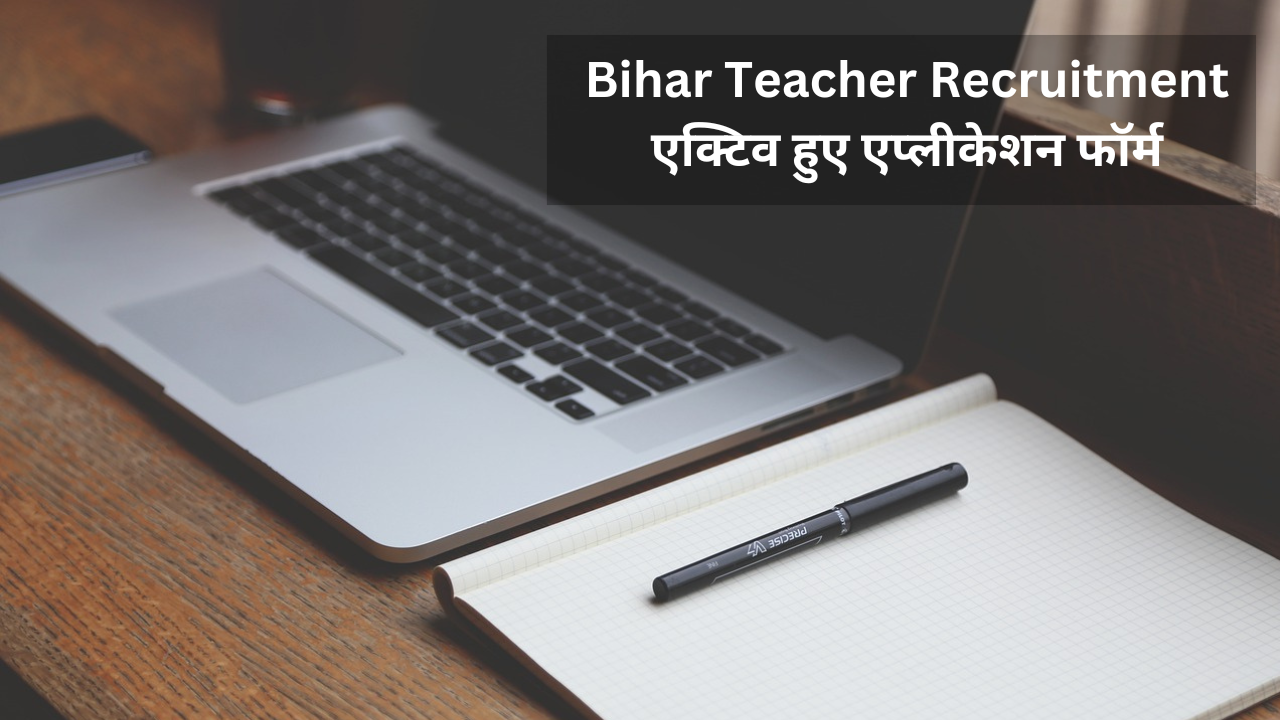 Bihar Teacher Recruitment 2023 application form active