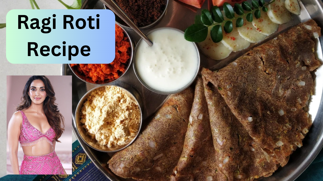 Ragi roti recipe, recipe in hindi, kiara advani special nachni roti recipe