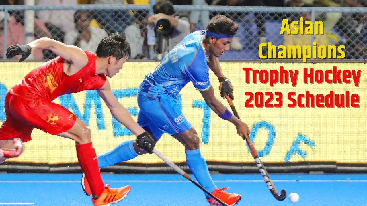 Asian Champions Trophy Hockey 2023 Schedule Full Schedule, Fixtures