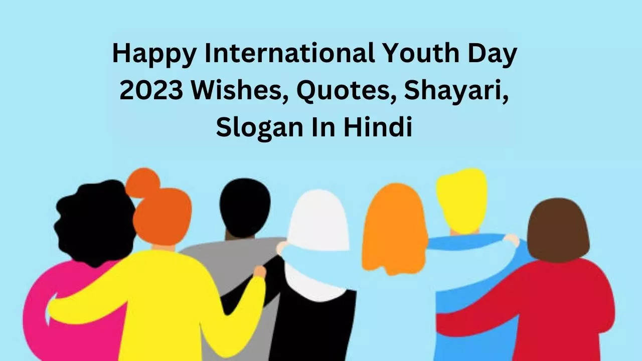 Happy International Youth Day 2023 Wishes, Quotes, Shayari, Slogan In Hindi