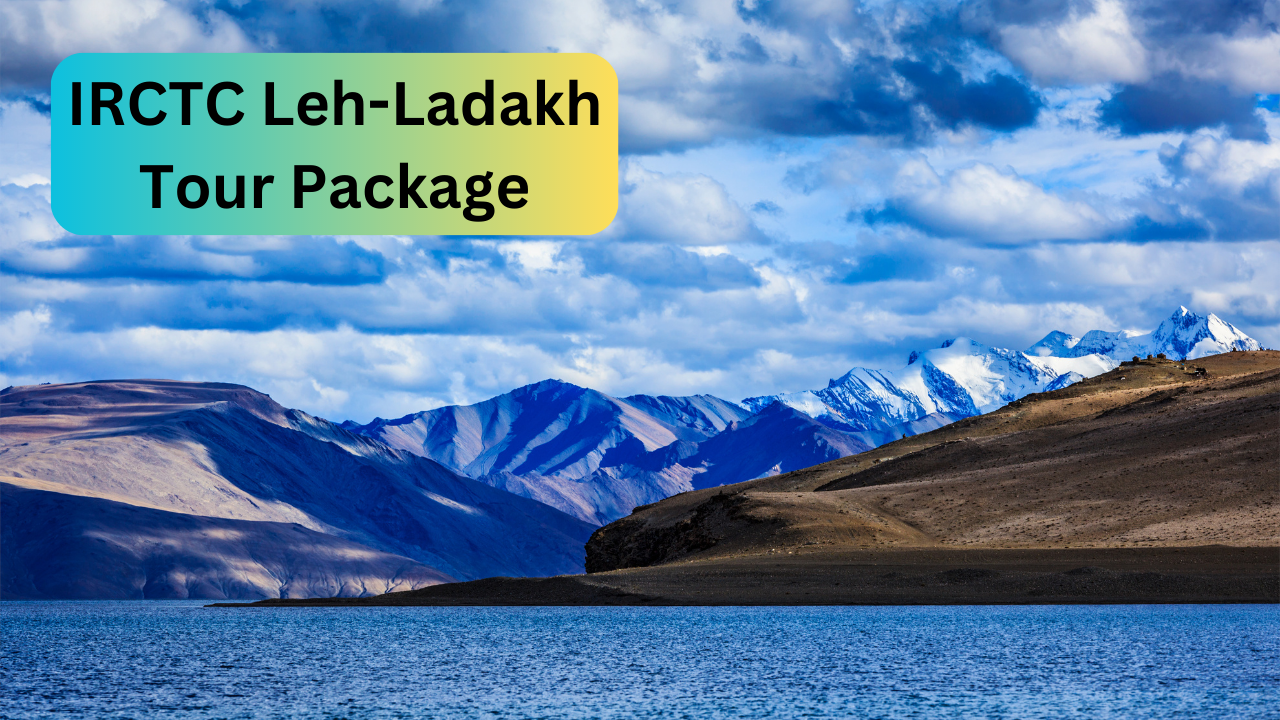 IRCTC Indian Railway tour package, leh ladakh, ladakh tourism, ladakh trip