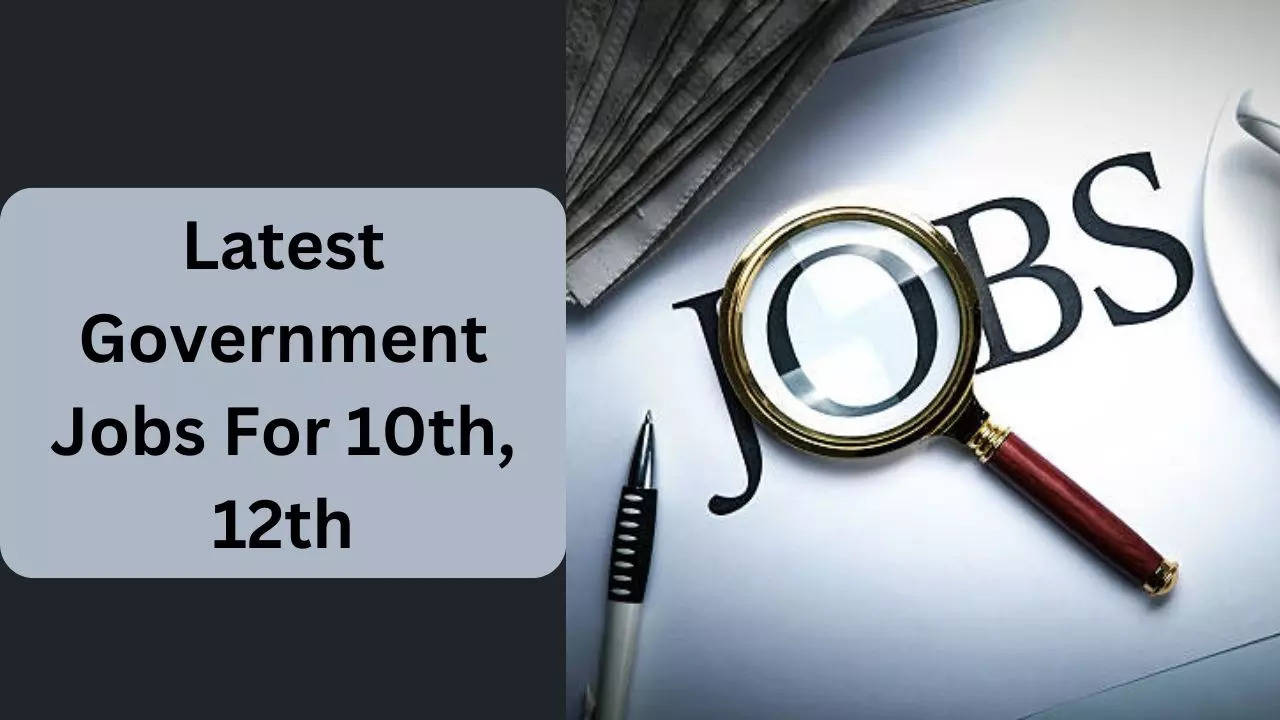 Latest Government Jobs For 10th, 12th