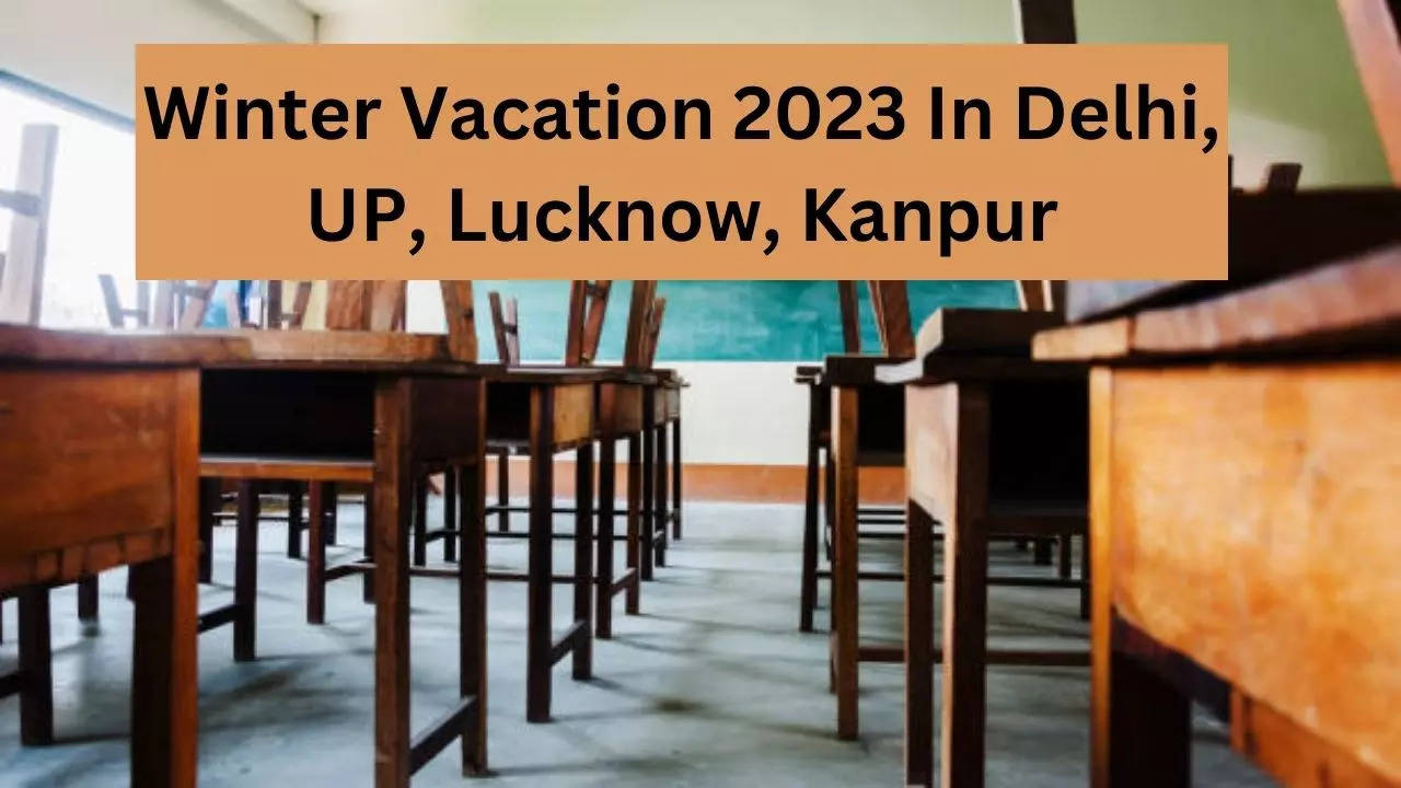 Winter Vacation 2023 In Delhi, UP, Lucknow, Kanpur, Varanashi, Gorakhpur, Allahbad