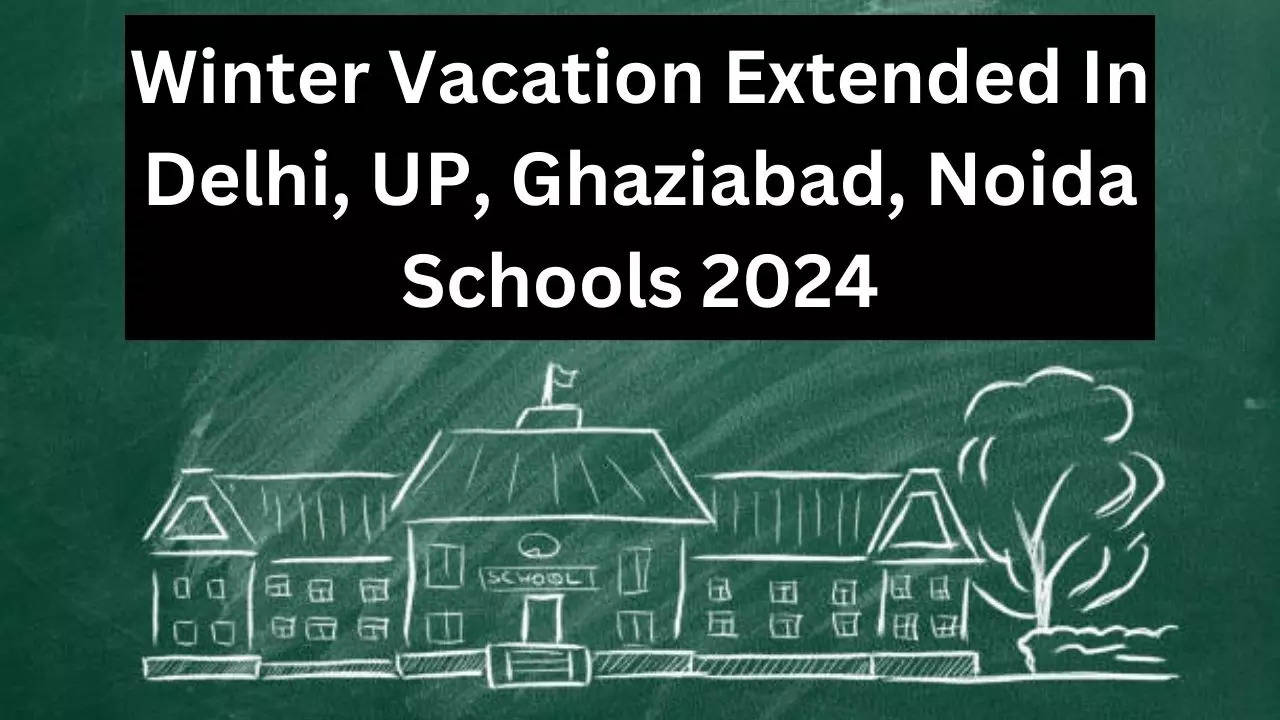 Winter Vacation Extended In Delhi UP Ghaziabad Noida Faridabad Gurugram