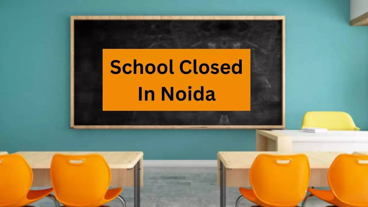 Noida School Closed, School Closed In Noida