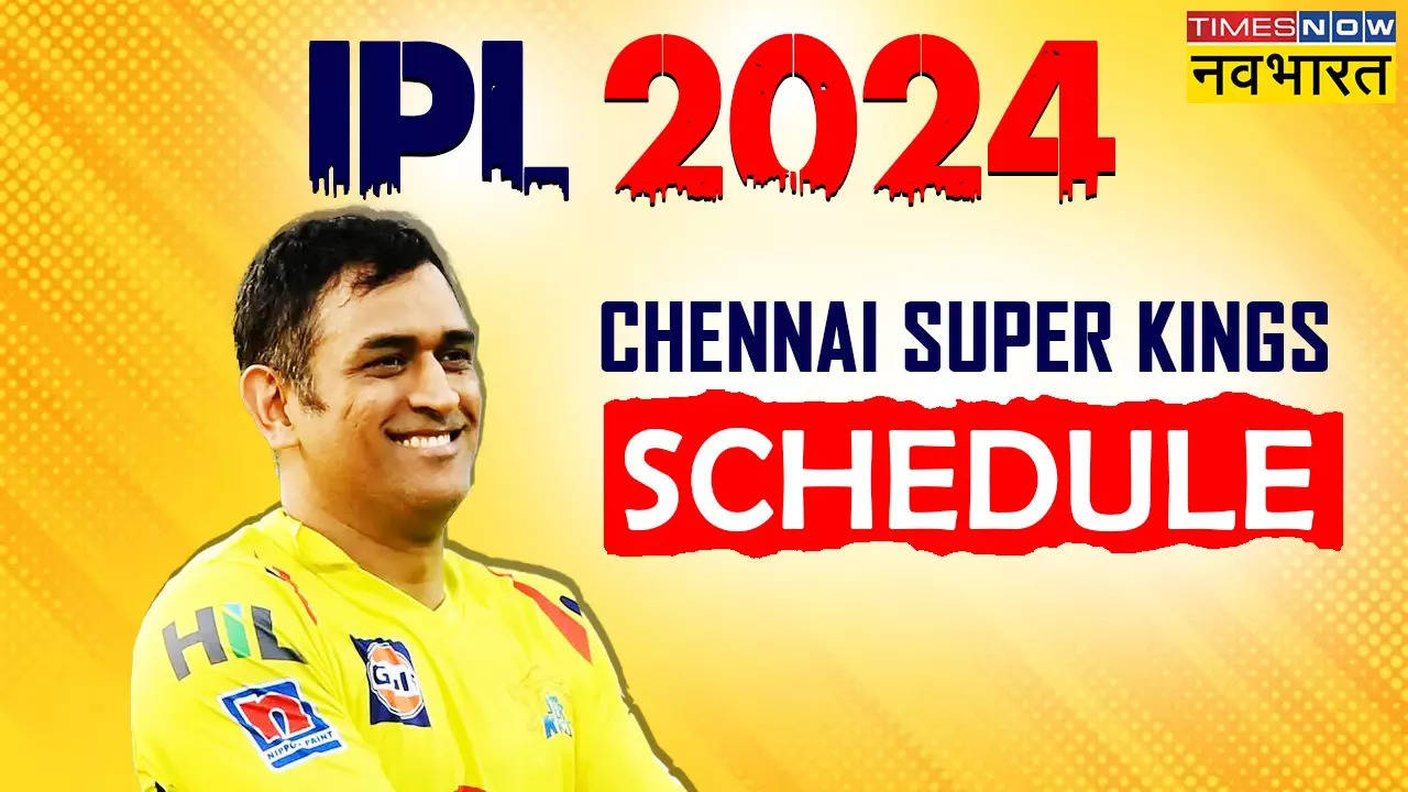 CSK IPL 2024 Schedule (सीएसके आईपीएल 2024 शेड्यूल), Chennai Super Kings