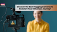 Best Vlogging Cameras for You to Start Your Influencer Journey With