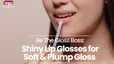 Gloss It Up Best Lip Gloss Under Rs 500 to Party Ready Lips