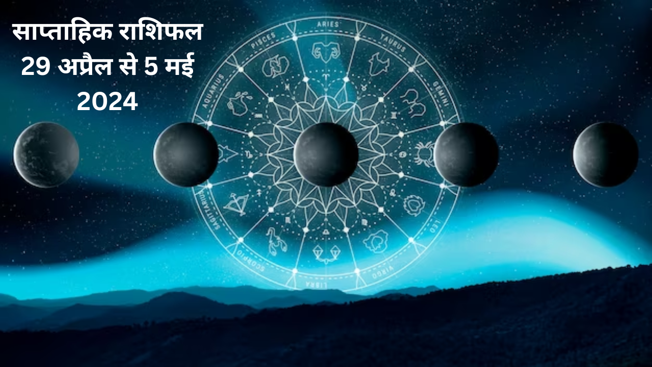 Weekly Horoscope 29 April To 5 May 2024