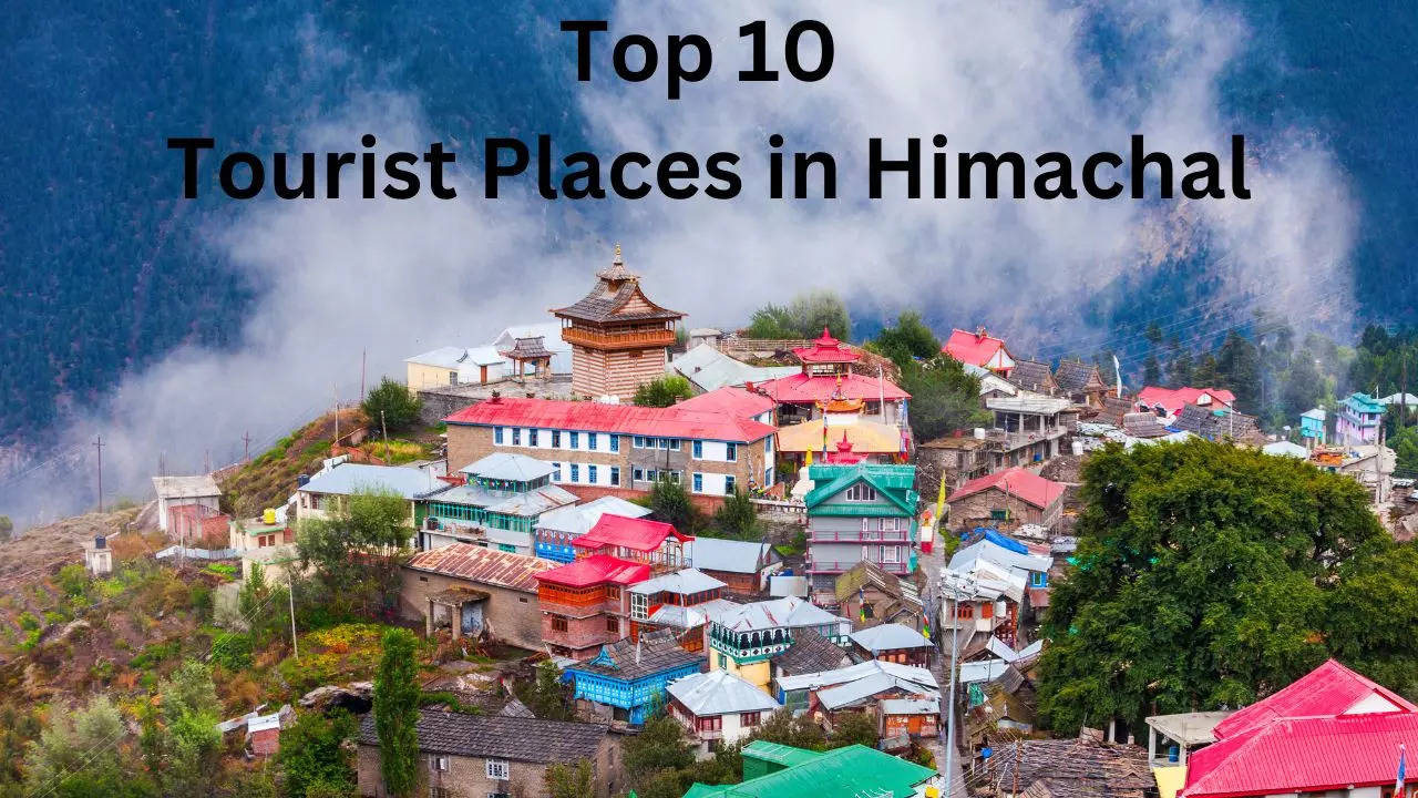 Top 10 Tourist Places in Himachal, Tourist Places in Himachal, Himachal Best Tourist Places