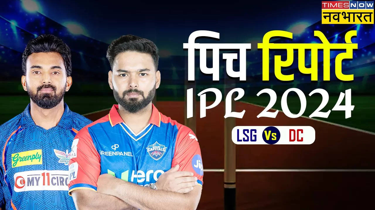 LSG vs DC Pitch Report, IPL 2024 Today Match