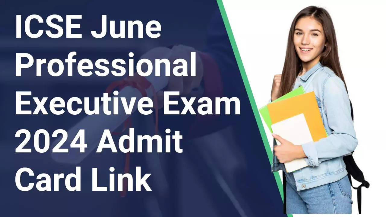 ICSE June Professional Executive Exam 2024 Admit Card Link