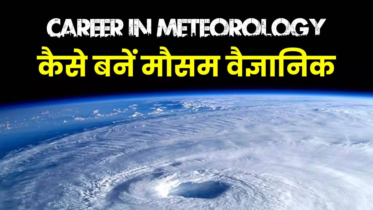 How To Become Meteorologist Know Meteorology Courses, Colleges ...