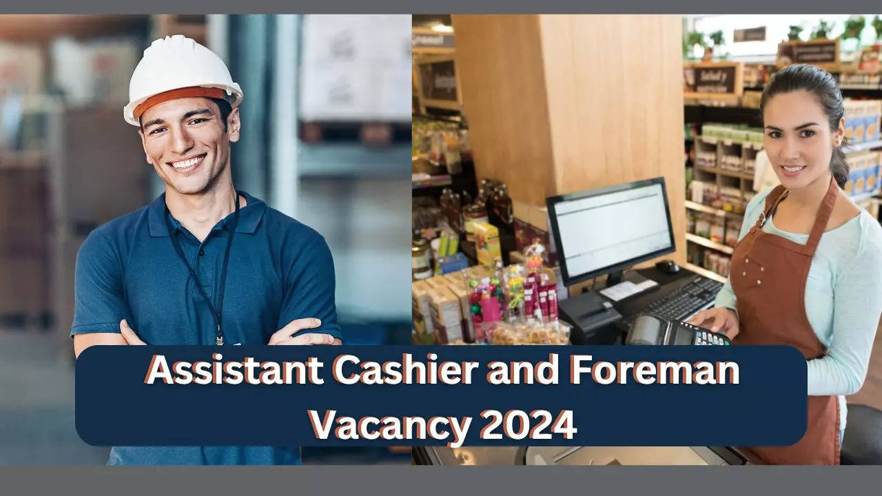 Assistant Cashier and Foreman Vacancy 2024