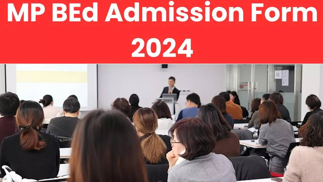 MP B.Ed Admission 2024 Know about B.ED Admission Last date, E Entrance