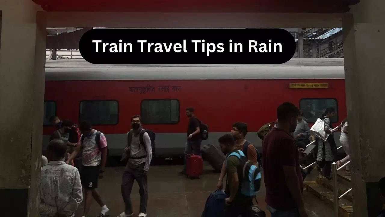 Train Travel Tips in Rain, Train Travel Tips in Monsoon, Train Travel Tips