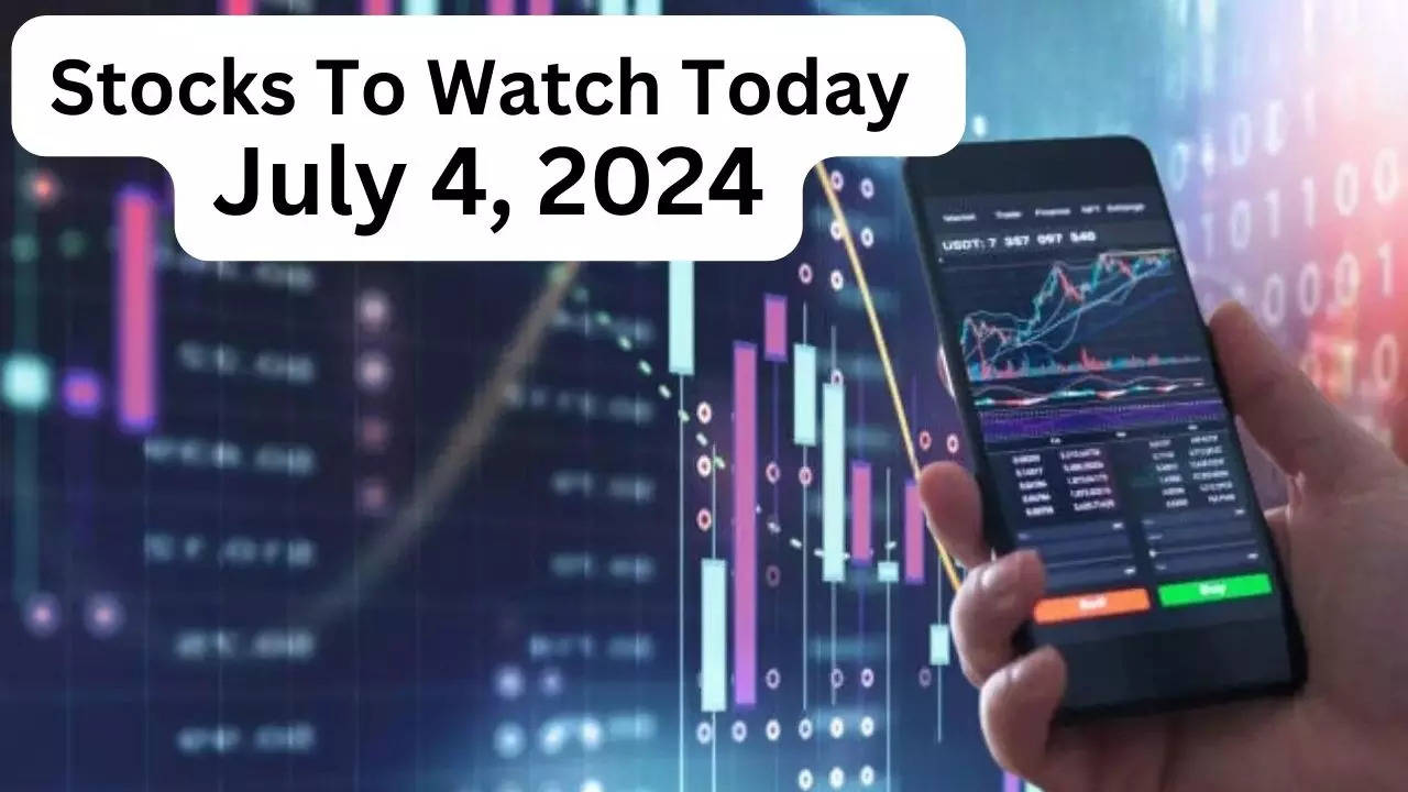 Stocks To Watch Today  July 4, 2024