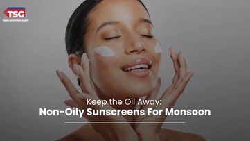 No Oil No More Best Non-Oily Sunscreens for Monsoon