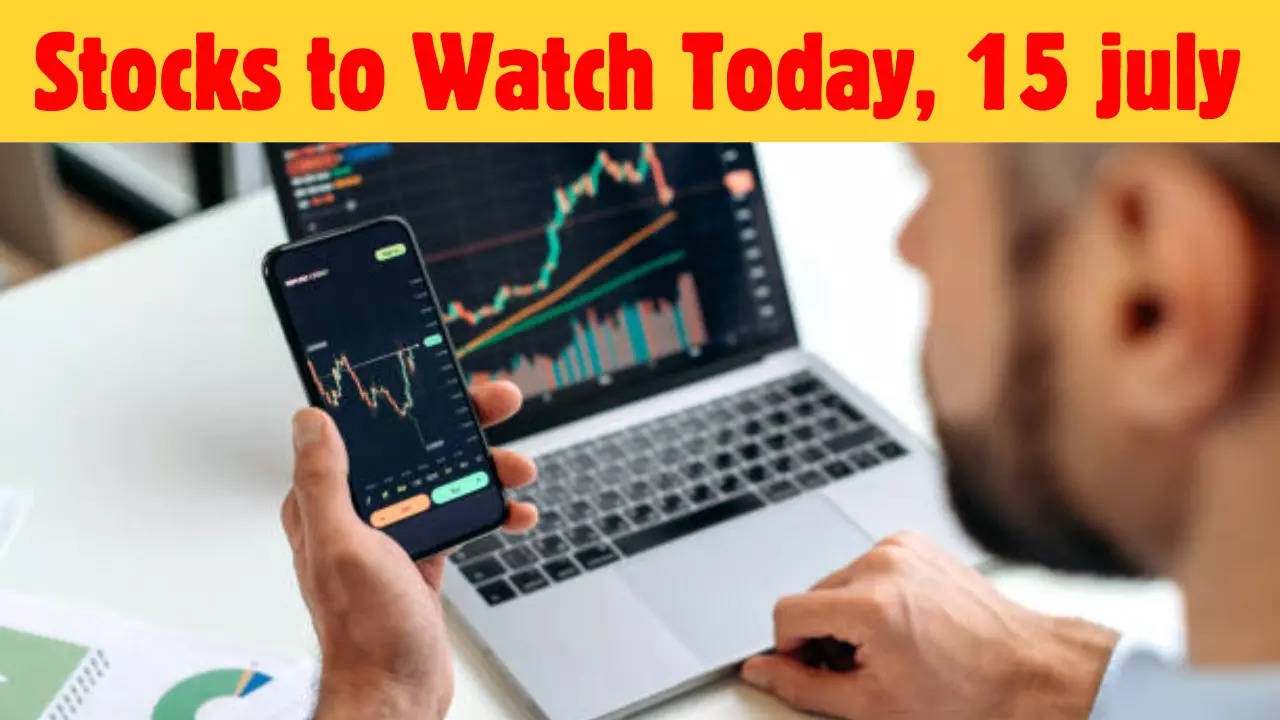 stocks to watch today 15 july,important stocks today,stocks in focus today,stocks to watch,stocks in radar today,ex-dividend stock,q1 results,