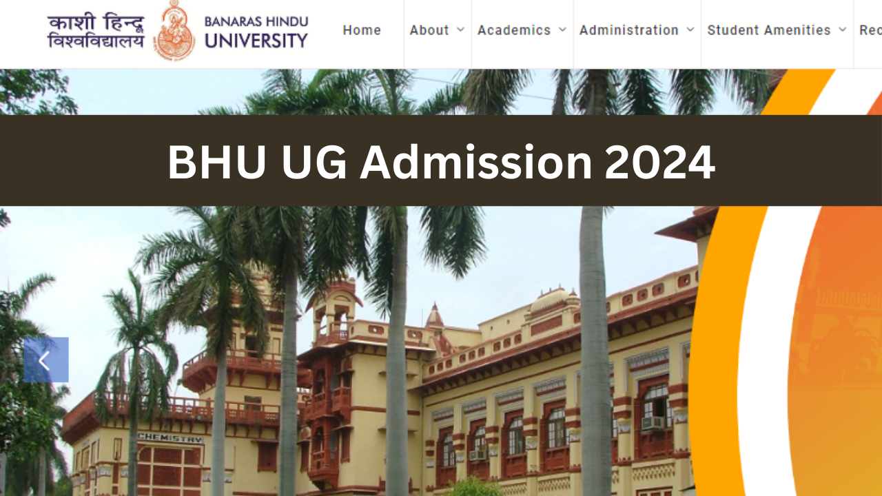 BHU UG Admission 2024, BHU UG Registration 2024 Begins know Eligility