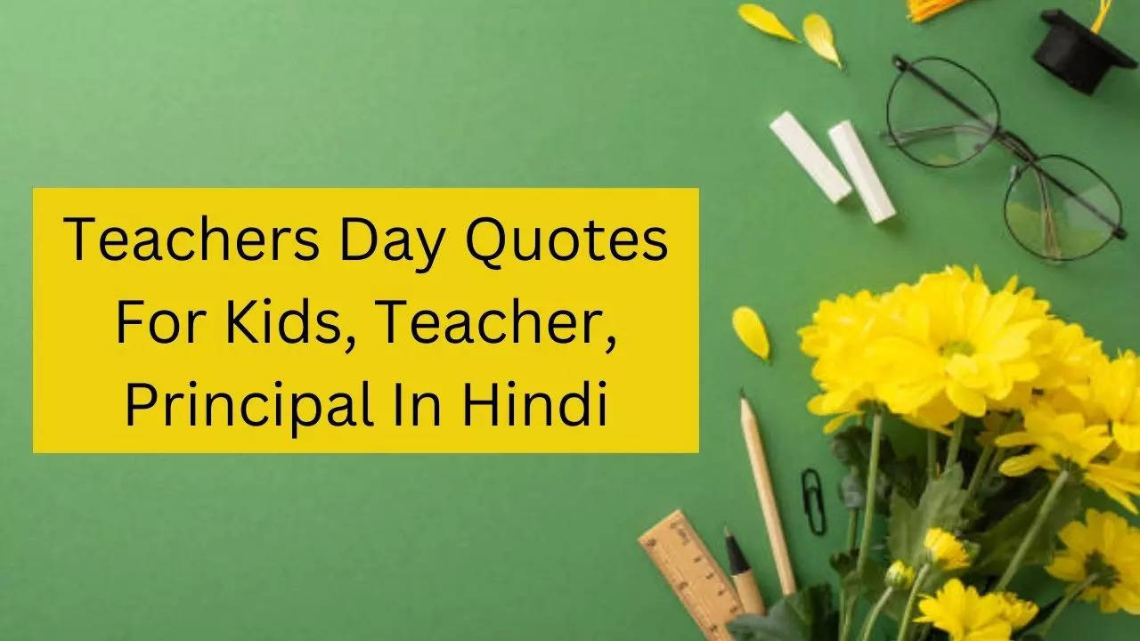 happy teachers day quotes for kids principal science teacher dance teacher in hindi shikshak diwas ke quotes in hindi