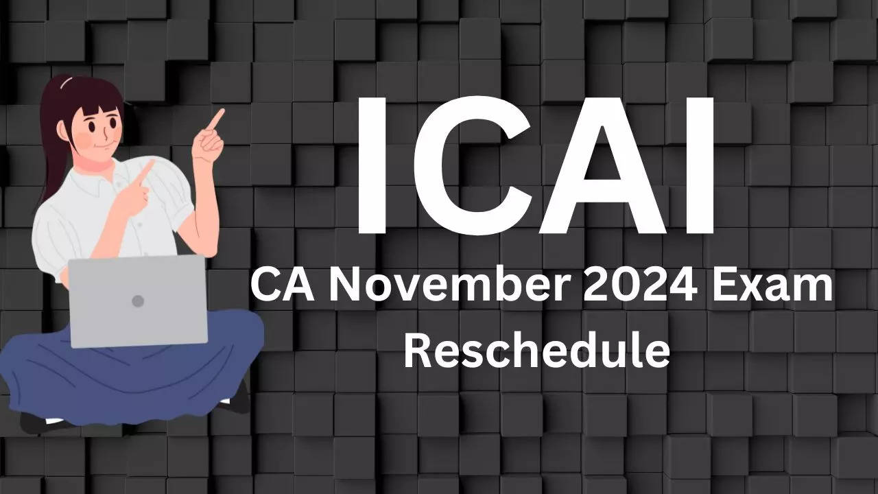 ICAI CA November 2024 Exam Reschedule