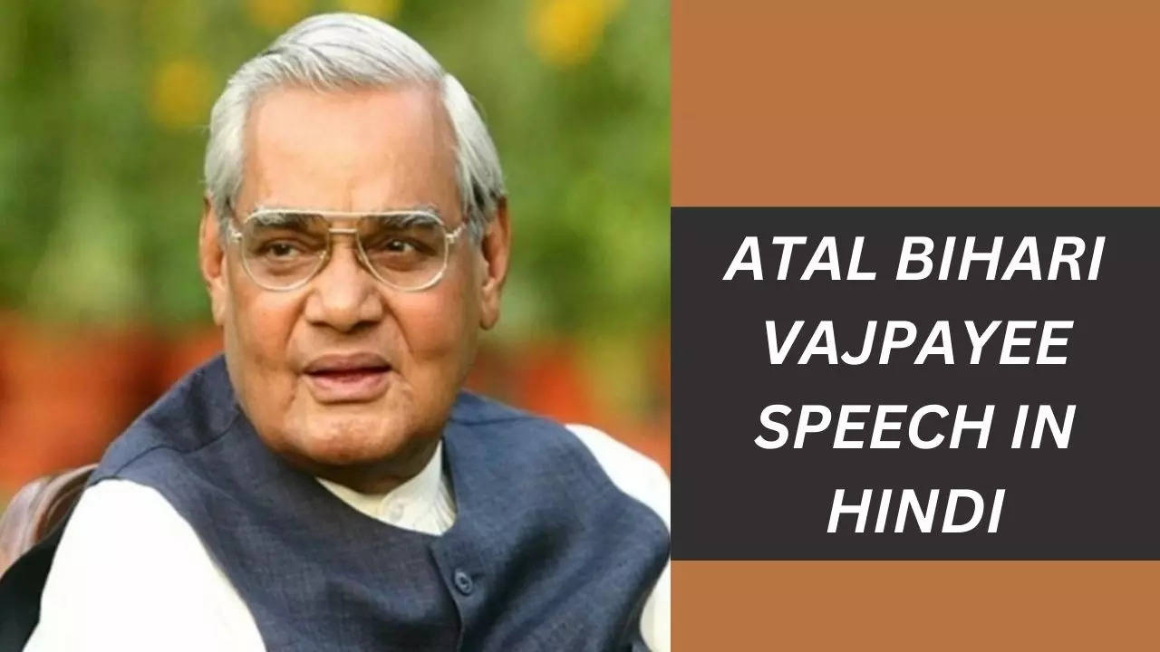 Atal Bihari Vajpayee Speech, Bhashan, Kavita In Hindi