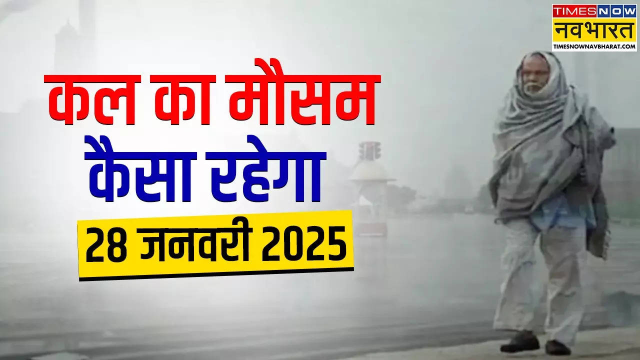 Kal Ka Mausam, 28 January 2025.