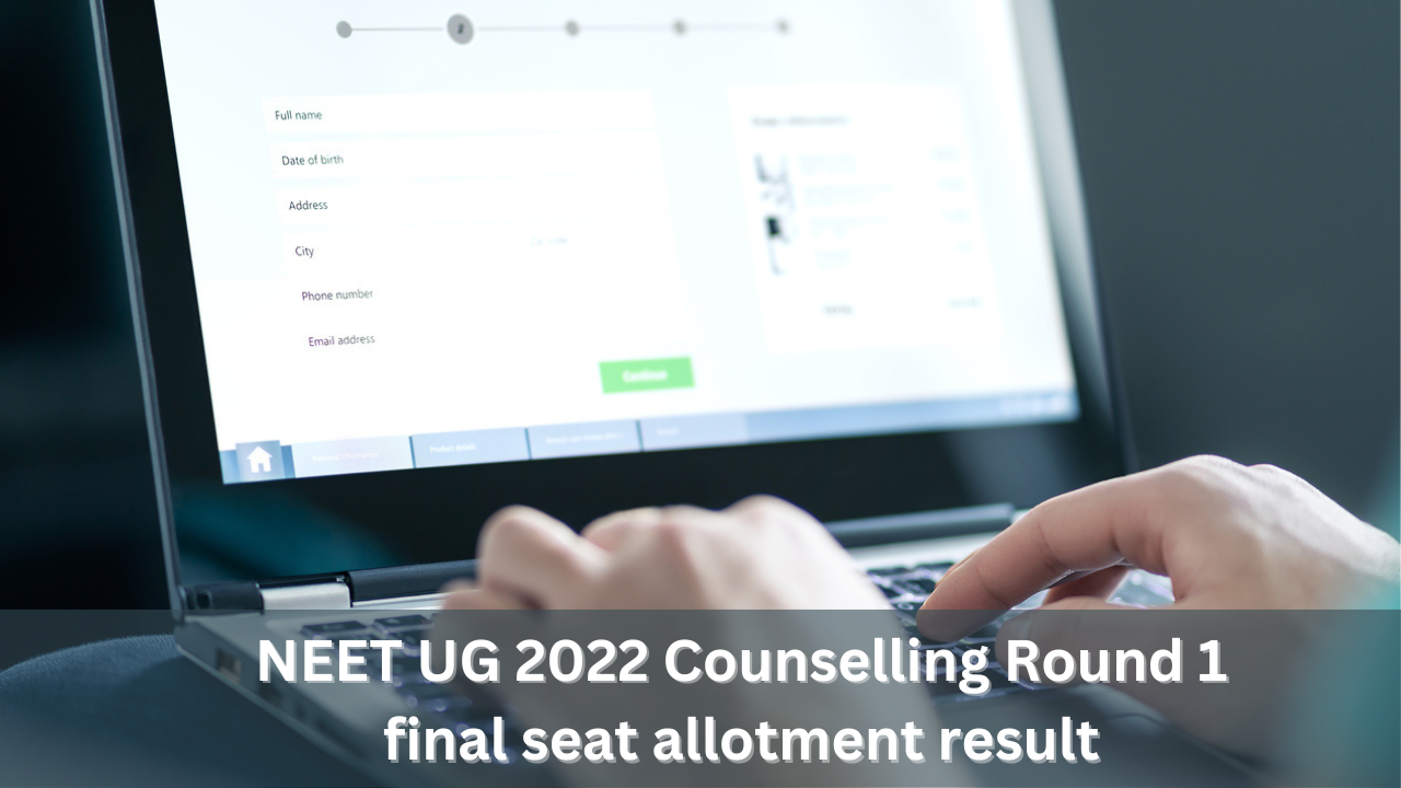 NEET UG 2022 Counselling Round 1 final seat allotment result