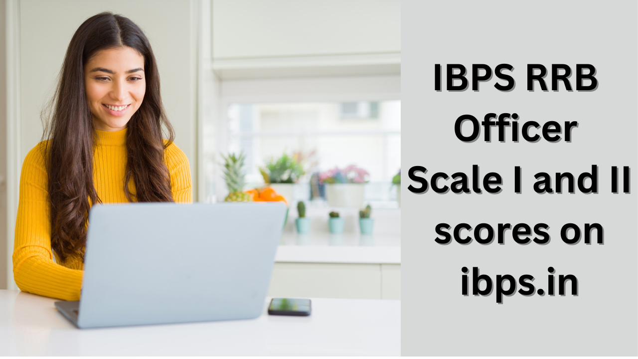 Ibps Rrb Officer Scale 1 And 2 Score Released On Ibps Official Website Check Score And Interview