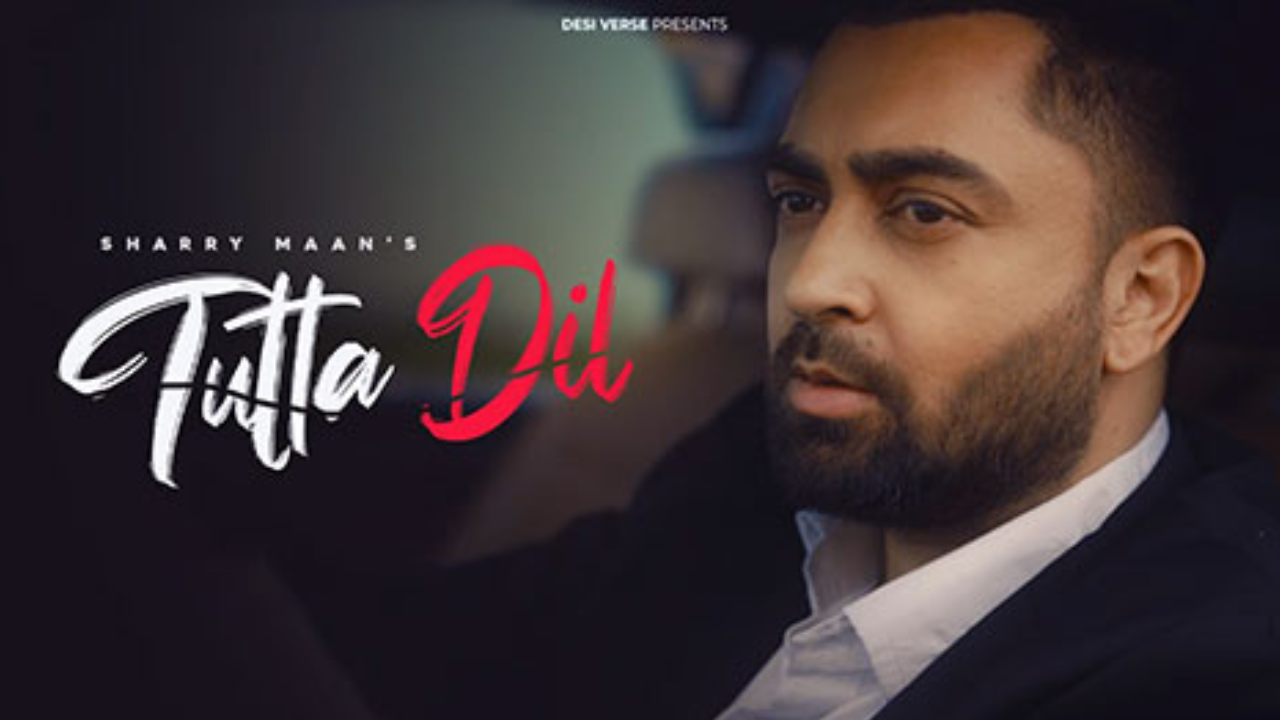 Punjabi Singer Sharry Maan Song Tutta Dil