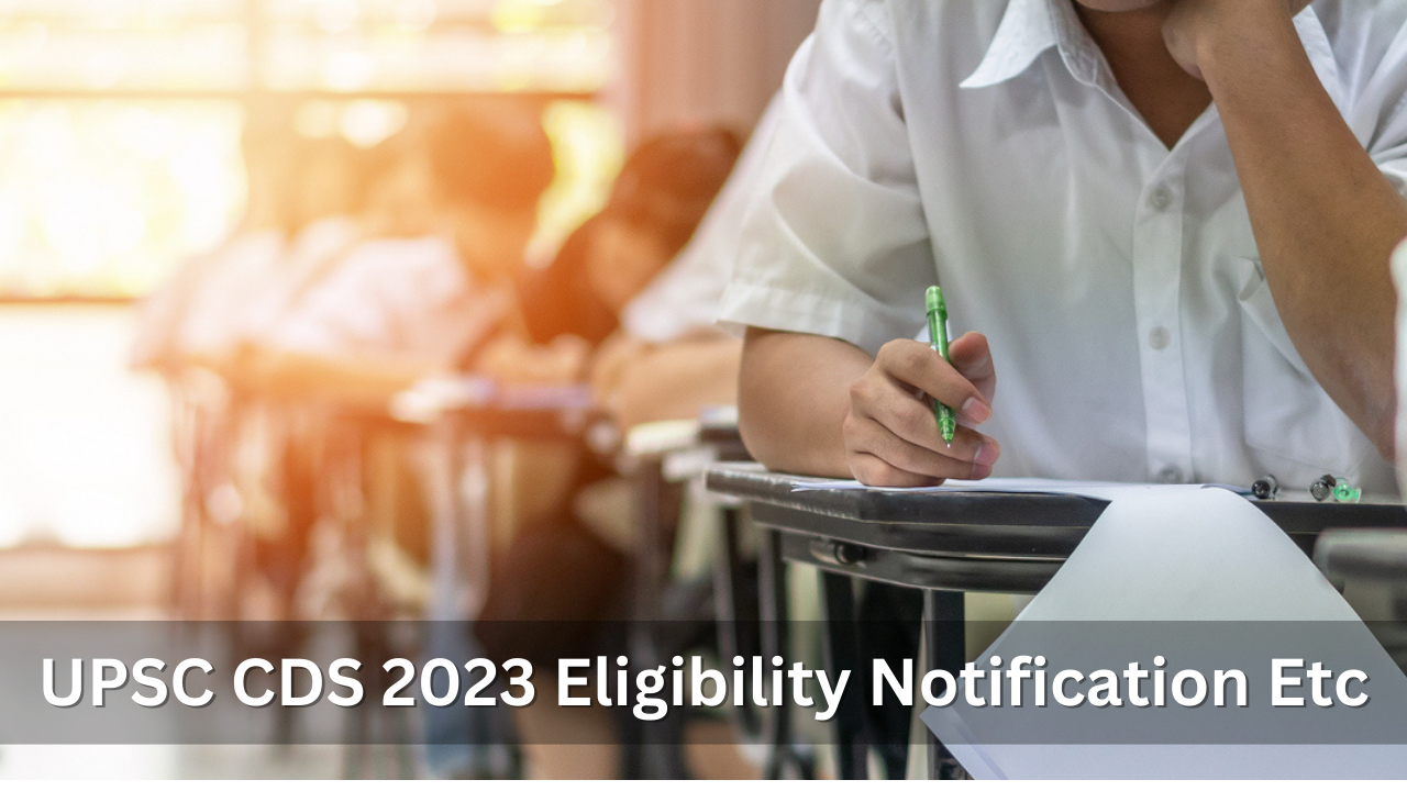 UPSC CDS 2023 Eligibility Notification Etc