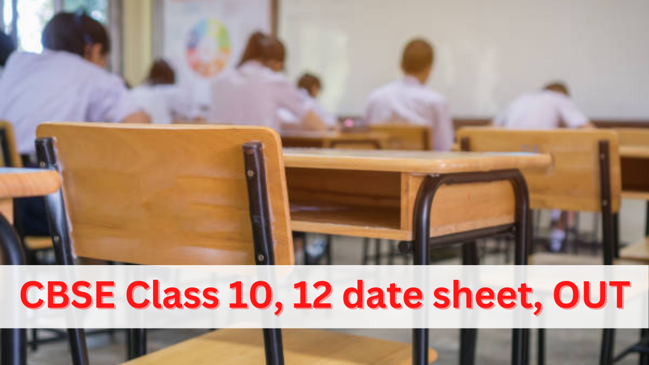 CBSE Class 10, 12 date sheet, OUT