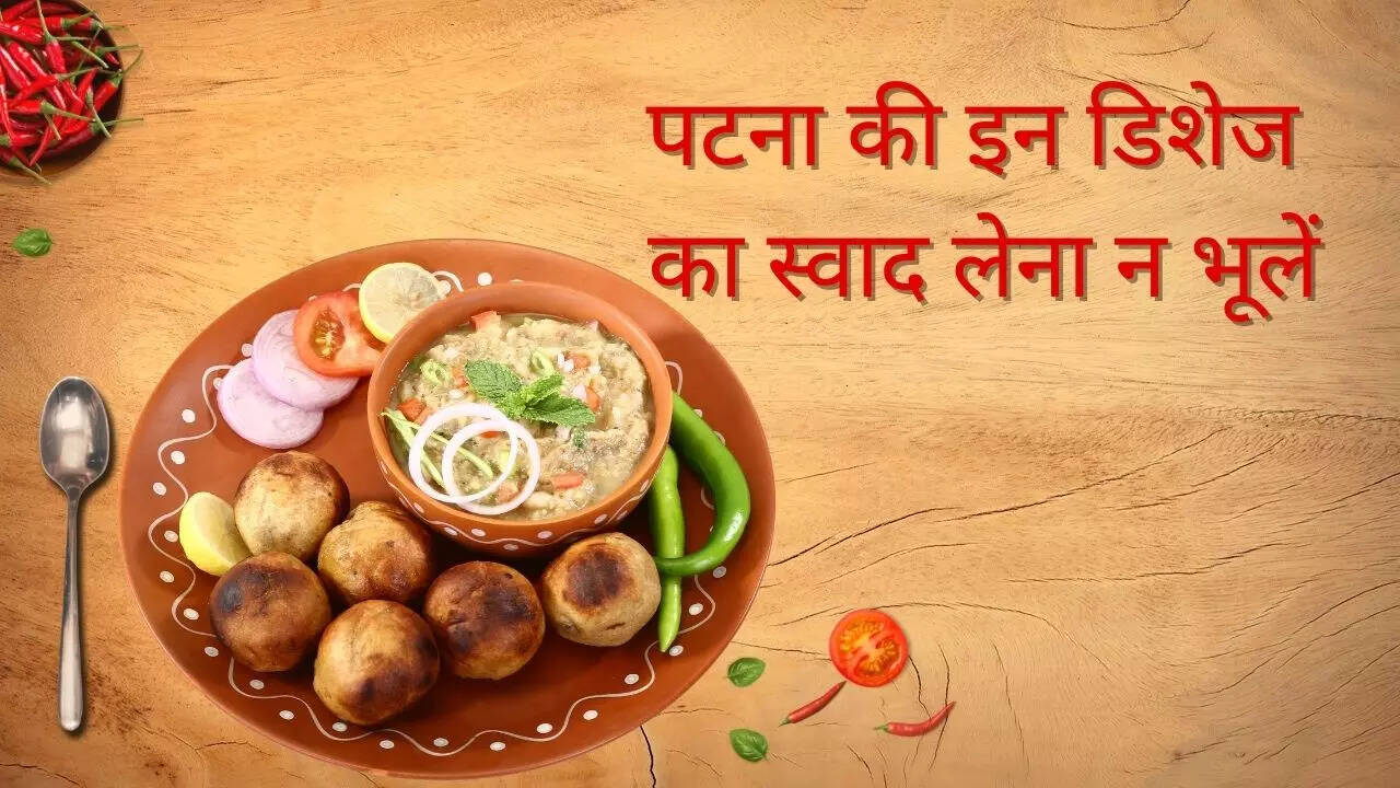 Patna Best Food new year celebration 2023 eat these five dishes on your tour famous for
