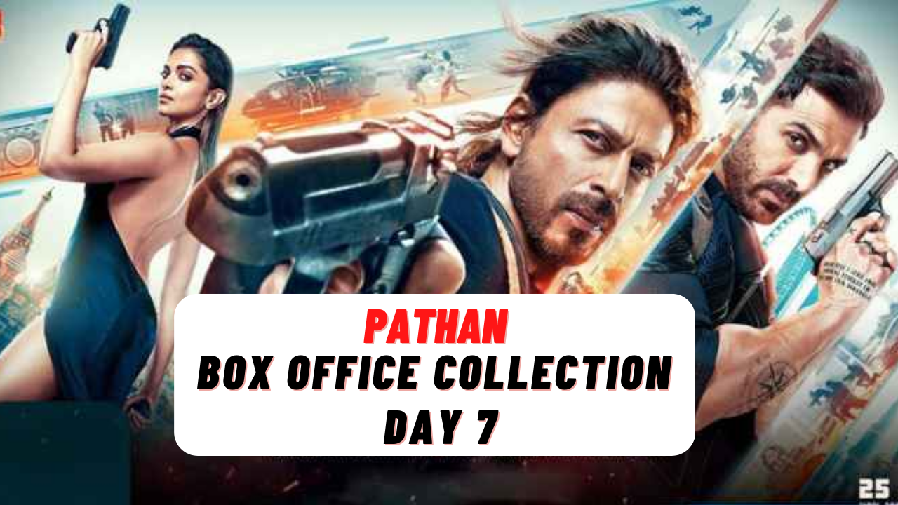 Pathan Box Office Collection Day 7