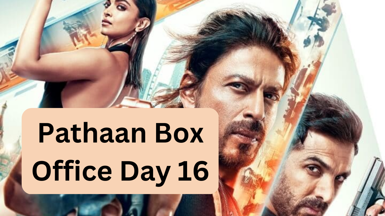 Pathaan Box Office Collection Day 16