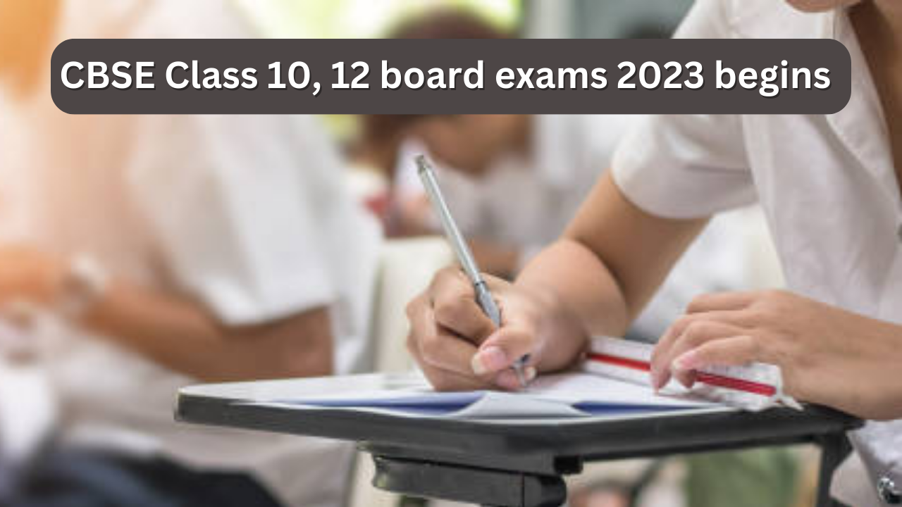 CBSE Class 10, 12 board exams 2023 begins