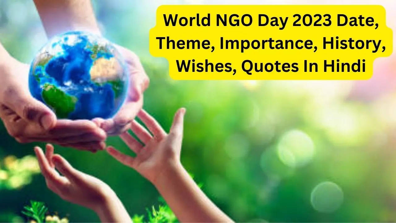 World NGO Day 2023 Date, Importance, History, Wishes, Quotes