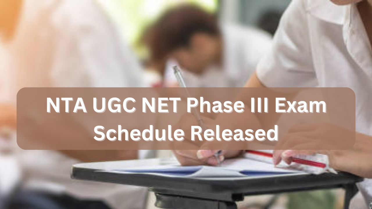 NTA UGC NET Phase III Exam Schedule Released