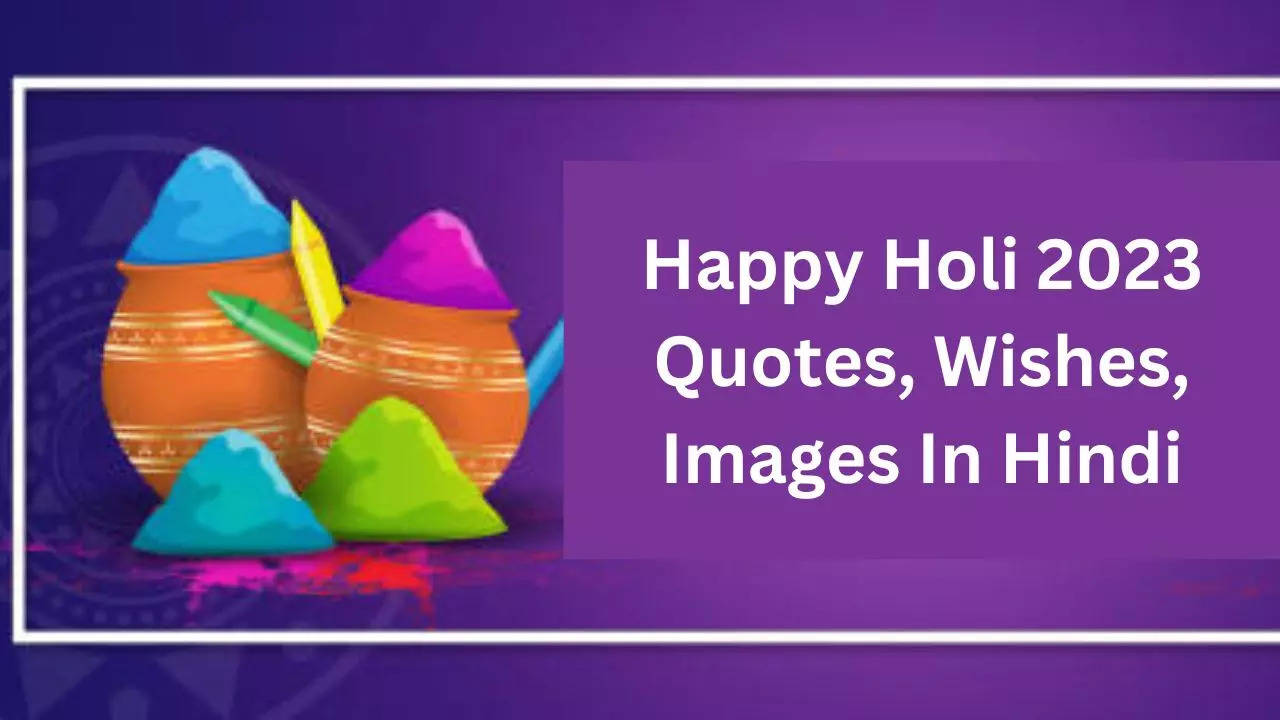 Happy Holi 2023 Quotes, Wishes, Images In Hindi