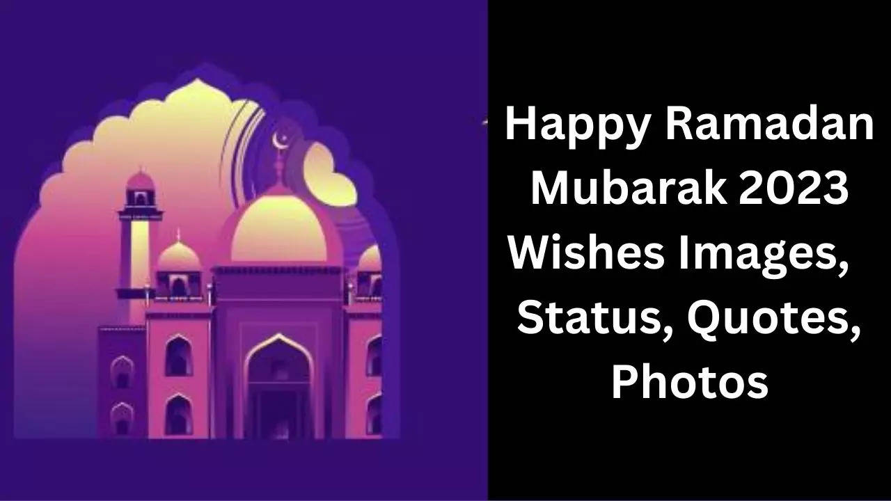 Happy Ramadan Mubarak 2023 Wishes Images,  Status, Quotes, Photos