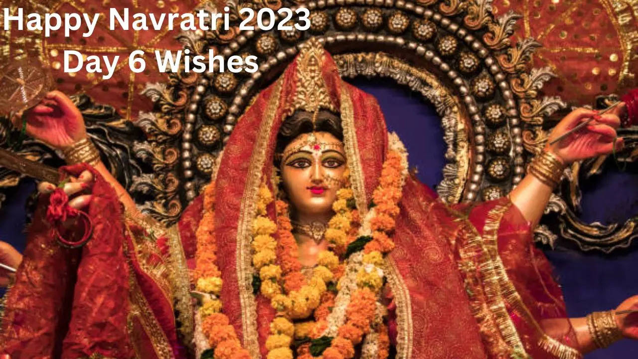 Happy Navratri 2023 Day 6 Wishes