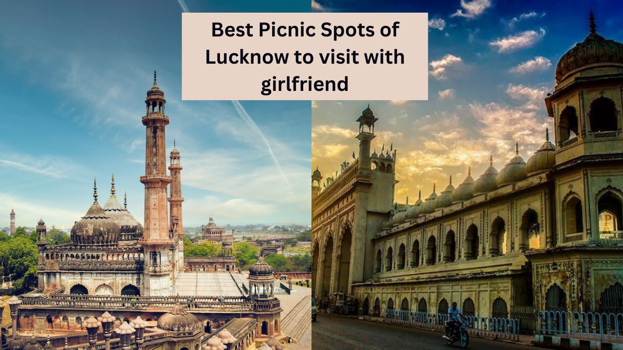 Lucknow tourist places, Picnic spots in Lucknow, Romantic date location in lucknow for couples